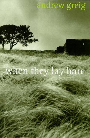 When They Lay Bare by Andrew Greig