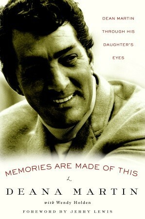 Memories Are Made of This: Dean Martin Through His Daughter's Eyes by Deana Martin, Taylor Holden