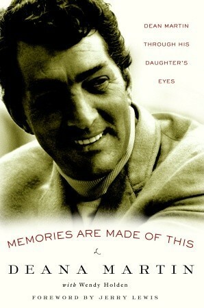 Memories Are Made of This: Dean Martin Through His Daughter's Eyes by Taylor Holden, Deana Martin