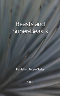 Beasts and Super-Beasts - Publishing People Series by Saki