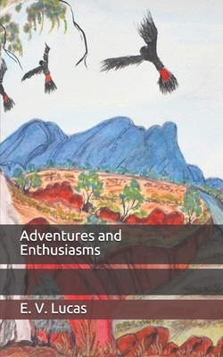 Adventures and Enthusiasms by E. V. Lucas