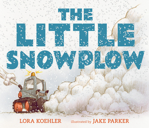The Little Snowplow by Lora Koehler, Jake Parker