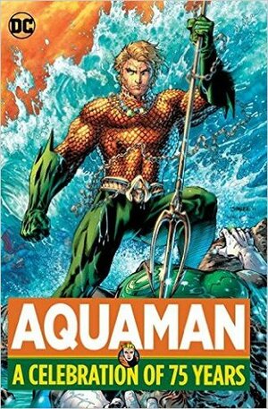 Aquaman: A Celebration of 75 Years by Geoff Johns