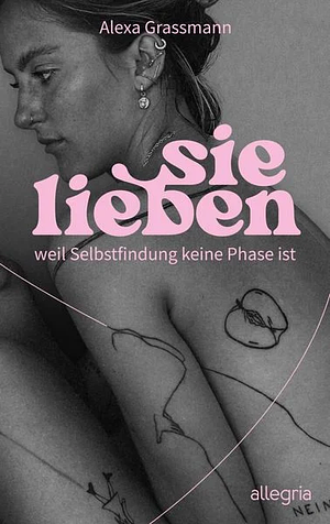 sie lieben: weil Selbstfindung keine Phase ist by Alexa Grassmann