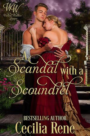 A Scandal with a Scoundrel: Wicked Widows League Book 17 by Cecilia Rene, Cecilia Rene