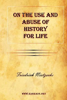 On the Use and Abuse of History for Life by Friedrich Nietzsche