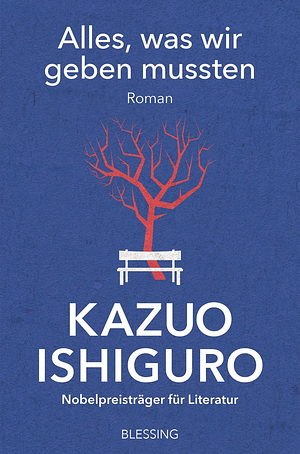 Alles, was wir geben mussten: Roman by Kazuo Ishiguro