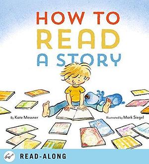 How to Read a Story: by Mark Siegel, Kate Messner