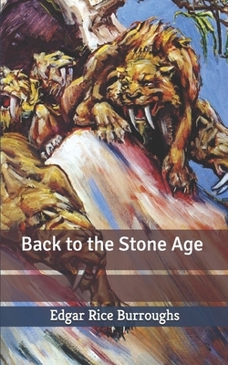 Back to the Stone Age by Edgar Rice Burroughs