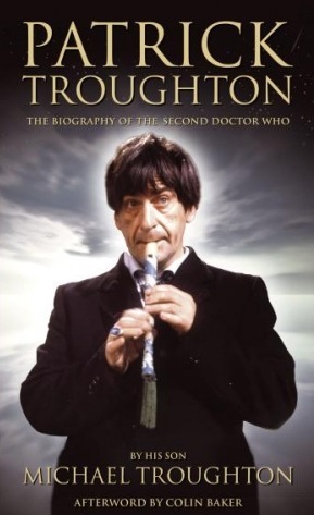 Patrick Troughton: The Biography of the Second Doctor Who - Special Anniversary Edition by Michael Troughton