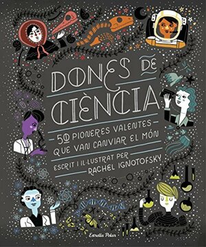 Mujeres de ciencia: 50 intrépidas pioneras que cambiaron el mundo by Rachel Ignotofsky