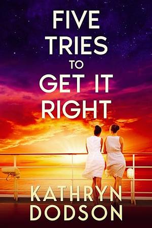 Five Tries To Get It Right by Kathryn Dodson
