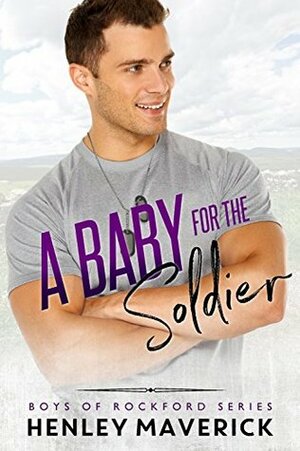 A Baby for the Soldier by Henley Maverick