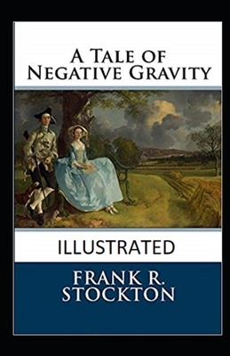 A Tale of Negative Gravity Illustrated by Frank R. Stockton