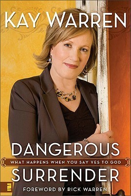 Dangerous Surrender: What Happens When You Say Yes to God by Kay Warren