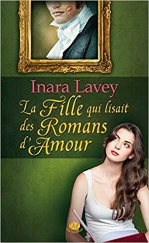 La fille qui lisait des romans d'amour by Inara Lavey
