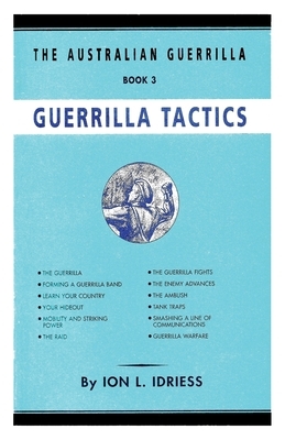 Guerrilla Tactics: The Australian Guerrilla Book 3 by Ion Idriess