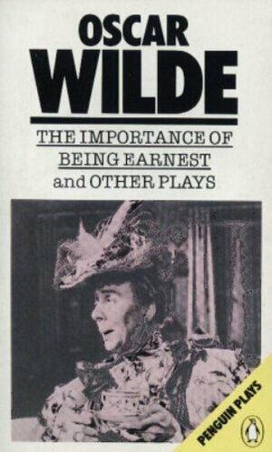 The Importance of Being Earnest and Other Plays by Oscar Wilde