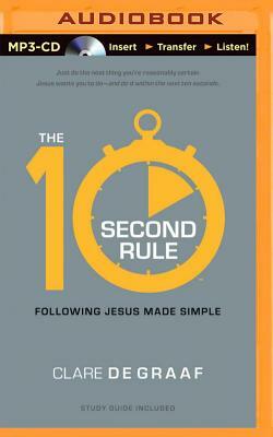 The 10-Second Rule: Following Jesus Made Simple by Clare De Graaf