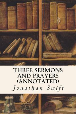 Three Sermons and Prayers (annotated) by Jonathan Swift