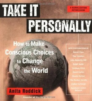 Take It Personally: How to Make Conscious Choices to Change the World by Anita Roddick