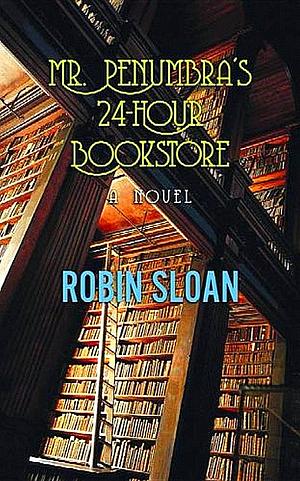 Mr. Penumbra's 24-Hour Bookstore by Robin Sloan