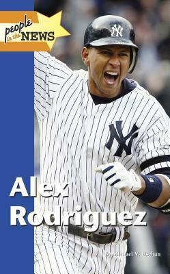 Alex Rodriguez by Michael V. Uschan