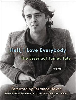 Hell, I Love Everybody: the Essential James Tate: Poems by James Tate