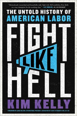 Fight Like Hell: The Untold History of American Labor by Kim Kelly