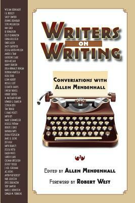 Writers on Writing: Conversations with Allen Mendenhall by 