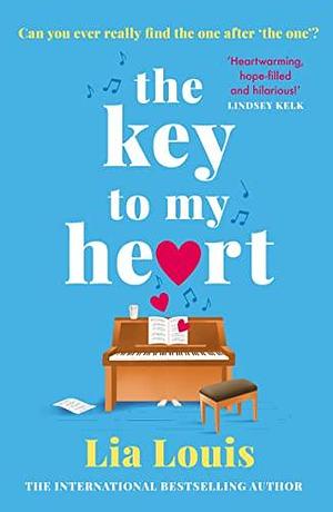The Key to My Heart: The gorgeously romantic, funny and tender love story everyone is falling for this year by Lia Louis, Lia Louis