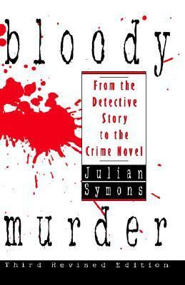 Bloody Murder: From the Detective Story to the Crime Novel by Julian Symons