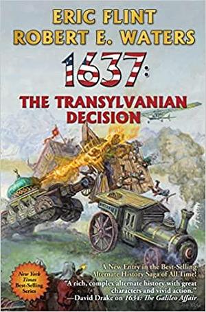 1637: The Transylvanian Decision: 1637: The Transylvanian Decision by Robert E. Waters, Eric Flint