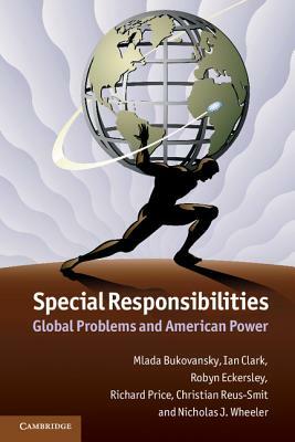 Special Responsibilities: Global Problems and American Power by Mlada Bukovansky, Ian Clark, Robyn Eckersley