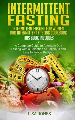 Intermittent Fasting: 2 Books in 1: Intermittent Fasting for Women and Intermittent Fasting Cookbook: A Complete Guide to Alternate-Day Fast by Lisa Jones