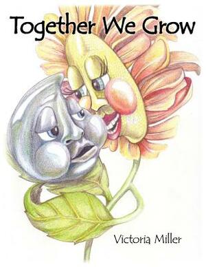 Together We Grow by Victoria Miller