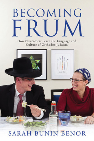 Becoming Frum: How Newcomers Learn the Language and Culture of Orthodox Judaism by Sarah Bunin Benor