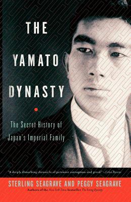 The Yamato Dynasty: The Secret History of Japan's Imperial Family by Peggy Seagrave, Sterling Seagrave