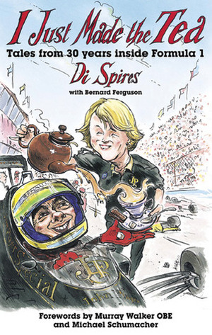 I Just Made The Tea: A lifetime in the Formula 1 pitlane by Di Spires