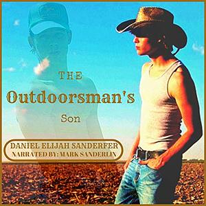 The Outdoorsman's Son by Daniel Elijah Sanderfer