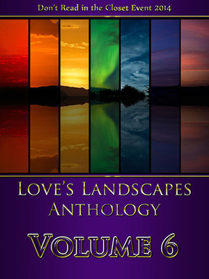 Love's Landscapes Anthology Volume 6 by Matthias Williamson, Amy Jo Cousins, Lisa Henry, J.J. Cassidy, Bette Browne, M.A. Ford, Chris Cox, Ava Penn, Jennah Scott, Jenna Lynn Brown, Cherie Noel, Olley White, Lou Sylvre