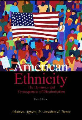 American Ethnicity: The Dynamics and Consequences of Discrimination by Jonathan H. Turner, Adalberto Aguirre