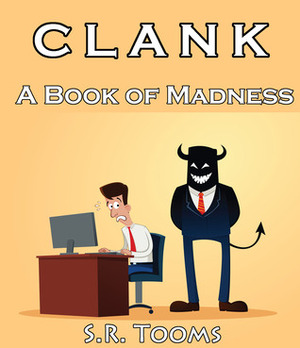 CLANK: A Book of Madness by Stacy Macy