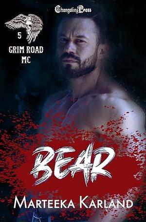 Bear (Grim Road MC 5): A Bones MC Romance by Marteeka Karland, Marteeka Karland