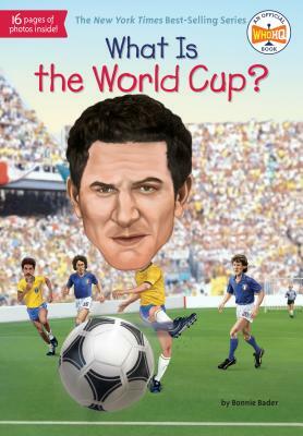 What Is the World Cup? by Who HQ, Bonnie Bader