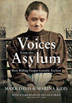 Voices from the Aslyum: West Riding Pauper Lunatic Asylum by Mark Davis, Marina Kidd