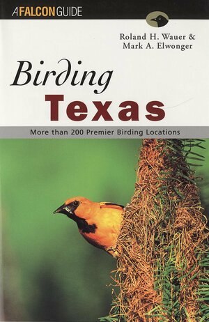 Birding Texas by Roland H. Wauer, Mark A. Elwonger