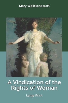 A Vindication of the Rights of Woman: Large Print by Mary Wollstonecraft