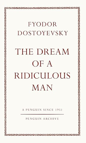 The Dream of a Ridiculous Man by Fyodor Dostoevsky