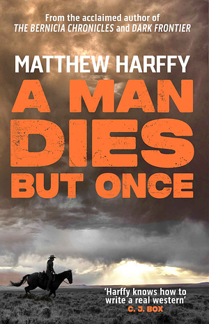 A Man Dies But Once by Matthew Harffy